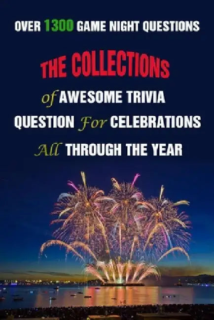 Over 1300 Game Night Questions: The Collections of Awesome Trivia Question For Celebrations All Through The Year by Lori A. Grasso