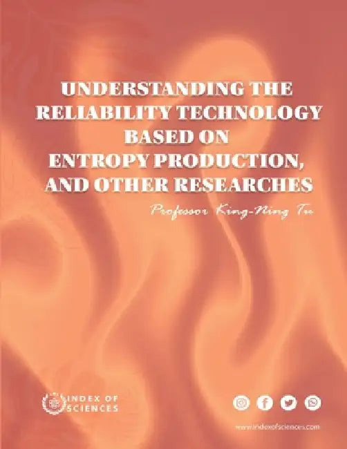 Understanding the Reliability Technology Based on Entropy Production, and Other Researches by King-Ning Tu