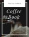 The Ultimate Coffee Book: Just Coffee by Coffee Black