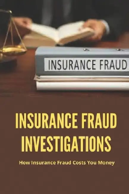 Insurance Fraud Investigations: How Insurance Fraud Costs You Money: Insurance Fraud Cases by Phillis Aikin