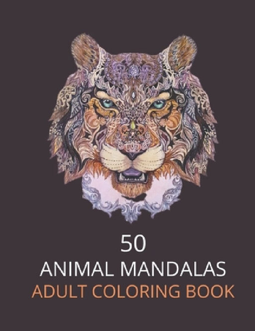 50 Animal Mandalas Adult Coloring Book: Mandala Coloring Book for Adults, Stress Relief, Funnuy Animal Mandalas ( Lion, Elephant, Cat, Horse, Tiger, D by Adorable Mandala