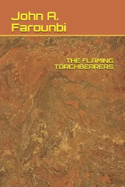 The Flaming Torchbearers by John A. Farounbi