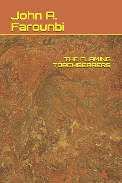 The Flaming Torchbearers by John A. Farounbi