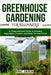 Greenhouse Gardening for Beginners: A Comprehensive Guide to Growing Vegetables, Flowers, and Herbs All Year-round by Eric Jason