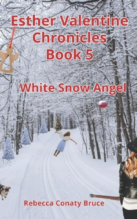 Esther Valentine Chronicles: White Snow Angel by Rebecca Conaty Bruce