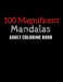 100 Magnificent Mandalas: An Adult Coloring Book with100 Beautiful and Relaxing Mandalas for Stress Relief and Relaxation. by Golden Fingertips