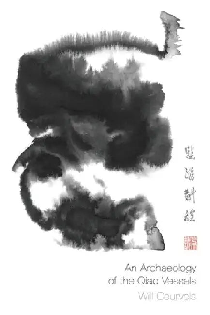 An Archaeology of the Qiao Vessels by Heiner Fruehauf