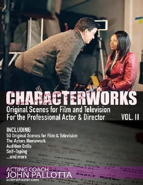 CHARACTERWORKS Original Scenes for Film & Television VOL. 2: Written by Acting Coach John Pallotta by John Pallotta