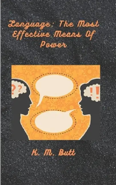 Language: The Most Effective Means Of Power by K. M. Butt