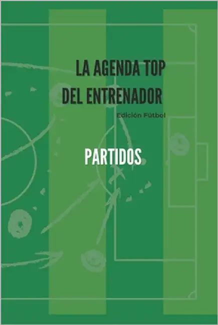 La Agenda Top del Entrenador - Partidos: Edición Fútbol by Gallardo Zamora, Inés