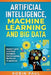 Artificial Intelligence, Machine Learning and Big Data: Beginner's guide to Artificial Intelligence, Machine Learning, Big Data and its application by Robin Paul