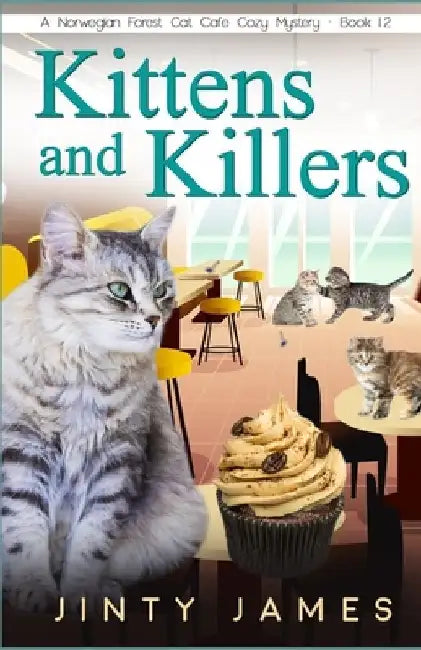 Kittens and Killers: A Norwegian Forest Cat Café Cozy Mystery - Book 12 by Jinty James