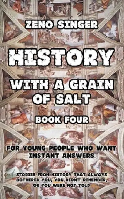 History with a Grain of Salt: Book Four: Renaissance by Zeno Singer