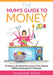 The Mum's Guide to Money: 10 Steps to the Maternity Leave of Your Dreams (Without Running Out of Money) by Cecile Talguen