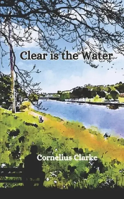 Clear is the Water by Cornelius Clarke