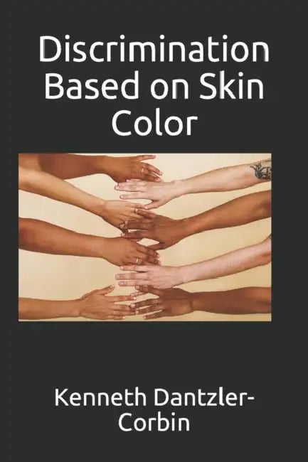 Discrimination Based on Skin Color by Kenneth Dantzler- Corbin