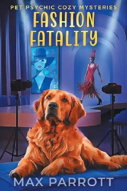 Fashion Fatality: Psychic Sleuths and Talking Dogs by Max Parrott