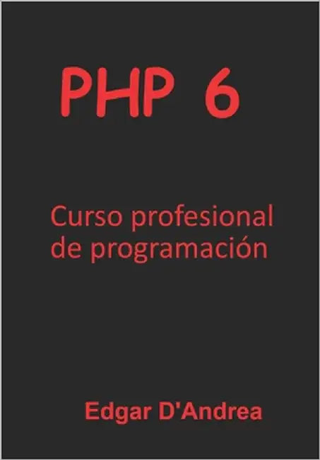 PHP 6: Curso profesional de programación by D'Andrea, Edgar