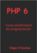 PHP 6: Curso profesional de programación by D'Andrea, Edgar