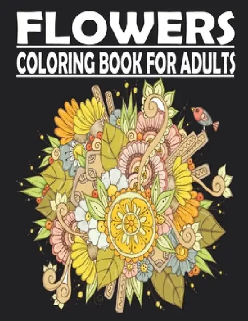 FLOWERS Coloring Book For Adults: adult coloring book for Anxiety & Stress Relief Featuring Beautiful Flower Designs VOL2 by Moh Art