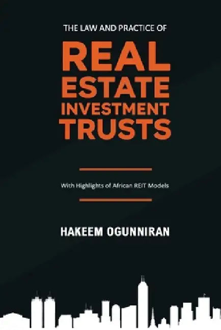 The Law and Practice of Real Estate Investment Trusts: With Highlights of African REIT Models by Hakeem Ogunniran