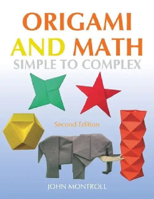 Origami and Math: Simple to Complex by John Montroll