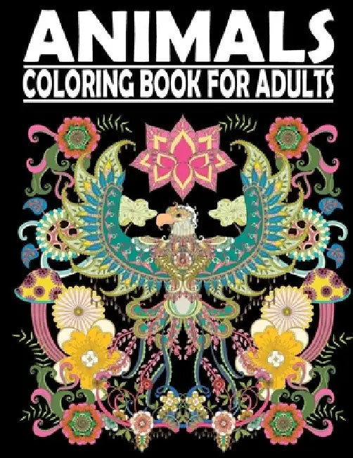 Animals Coloring Book for Adults: Stress Relieving Coloring Book Featuring Bears, Birds, Dolphin, Foxe, Turtles, Monkey , Fish and many more VOL1 by Moh Art