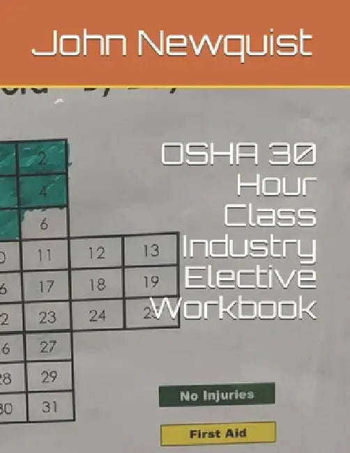 OSHA 30 Hour Class Industry Elective Workbook by John a. Newquist