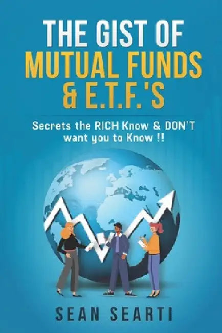 The GIST of MUTUAL FUNDS & E.T.F.'s !!!: Secrets the RICH Know & DON'T want you to know !! by Patrick C., II Brown