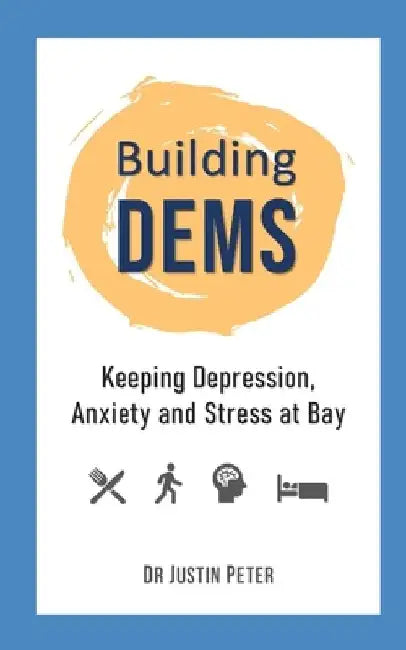 Building DEMS: Keeping Depression, Anxiety and Stress at Bay by Justin Peter