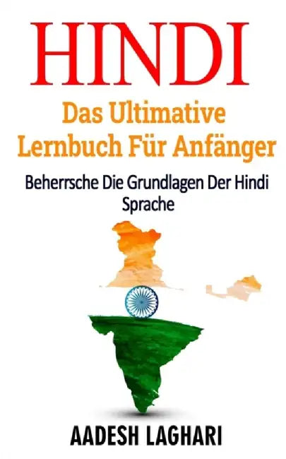 Hindi: Das Ultimative Lernbuch Für Anfänger: Beherrsche Die Grundlagen Der Hindi Sprache by Laghari, Aadesh