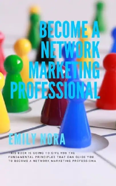 Become a Network Marketing Professional by Emily Nora