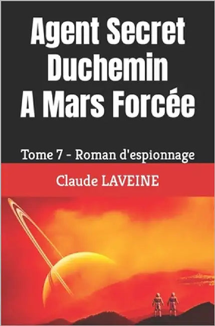 Agent Secret Duchemin A Mars Forcée: Tome 7 - Roman d'espionnage by Laveine, Claude