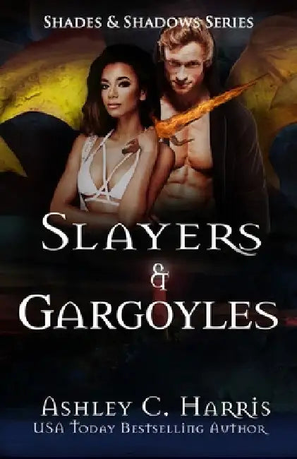 Slayers and Gargoyles by Ashley C. Harris