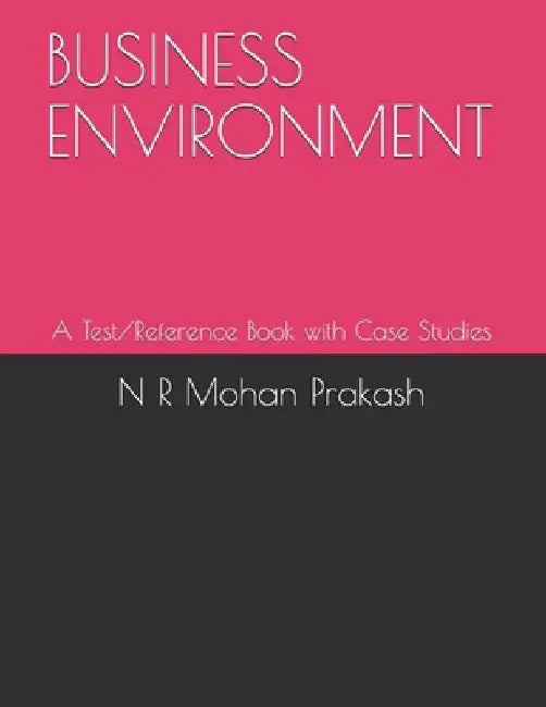 Business Environment: A Test/Reference Book with Case Studies by N. R. Mohan Prakash