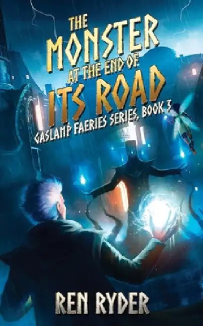 The Monster at the End of Its Road: Gaslamp Faeries Series, Book 3 by Ren Ryder
