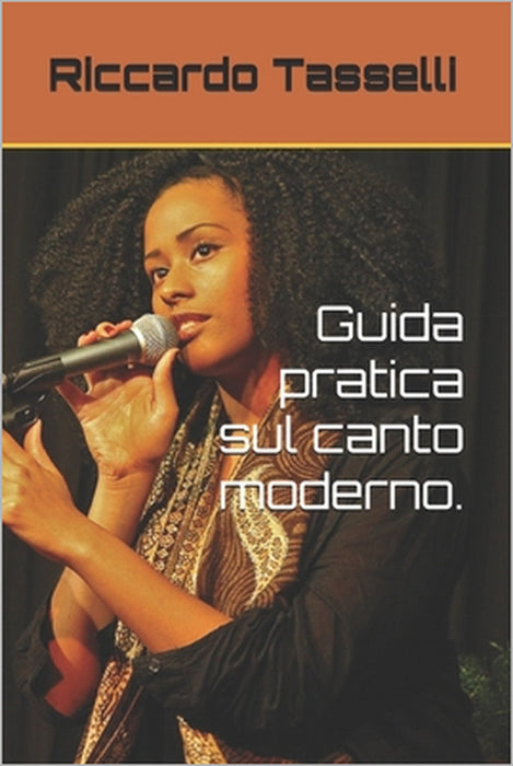 Guida pratica sul canto moderno. by Riccardo Tasselli