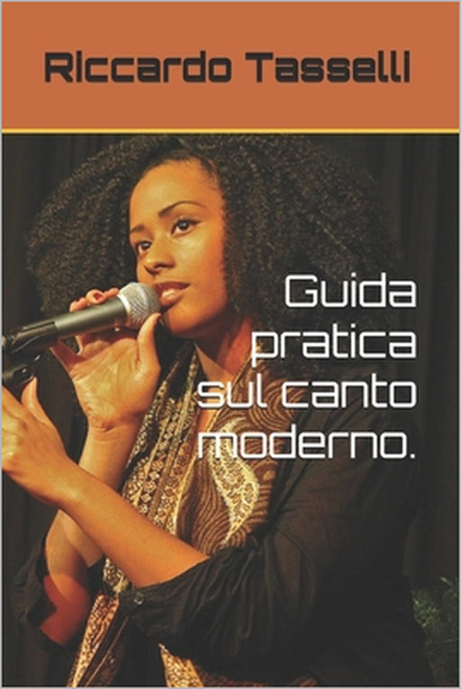 Guida pratica sul canto moderno. by Riccardo Tasselli