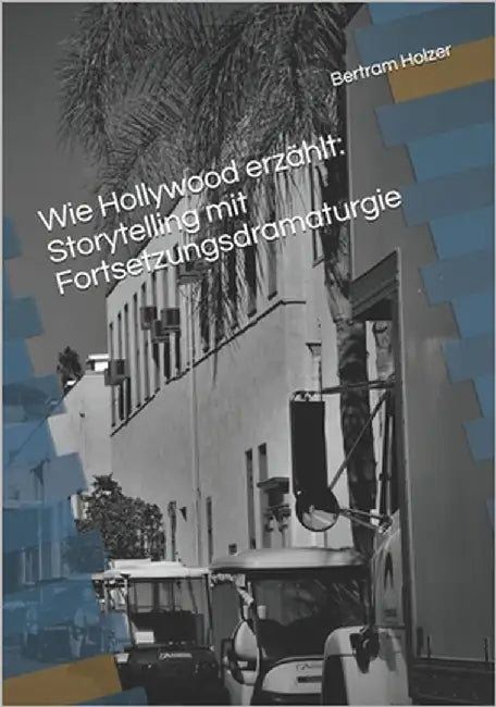 Wie Hollywood erzählt: Storytelling mit Fortsetzungsdramaturgie by Holzer, Bertram