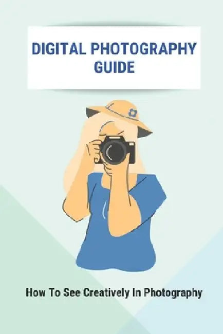 Digital Photography Guide: How To See Creatively In Photography: Landscape Photography Techniques by Gayle Waeckerlin