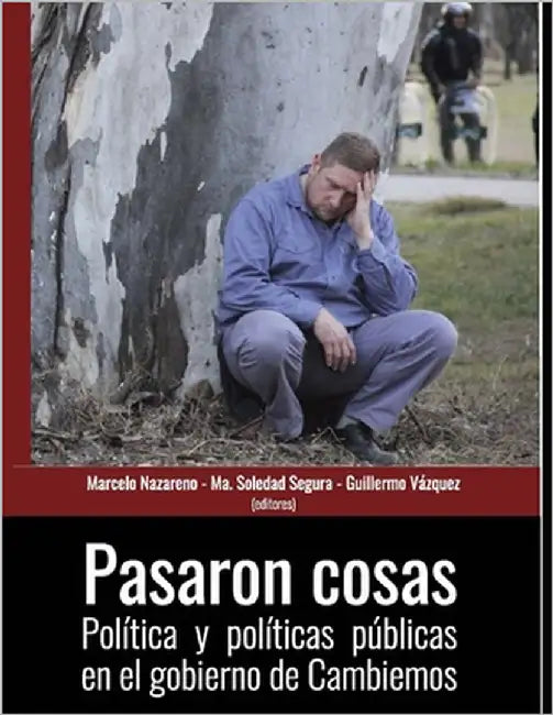 Pasaron cosas: Política y políticas públicas en el gobierno de Cambiemos by Segura, María Soledad