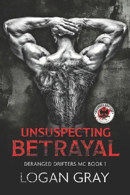 Unsuspecting Betrayal: Deranged Drifters MC Book 1 by Logan Gray