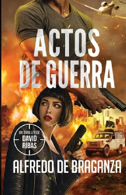 Actos de Guerra: un thriller de David Ribas by Alfredo De Braganza