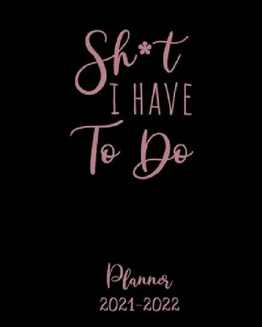Shit I Have to Do Planner 2021-2022: Monthly Get Shit Done Appointment Calendar for Women, with Notes, Password Log, Weekly To Do Lists - Large 8 x 10 by Emma Jane Planners