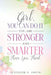 Girl, You Can Do It, You Are Stronger and Smarter Than You Think by Jennifer N. Smith