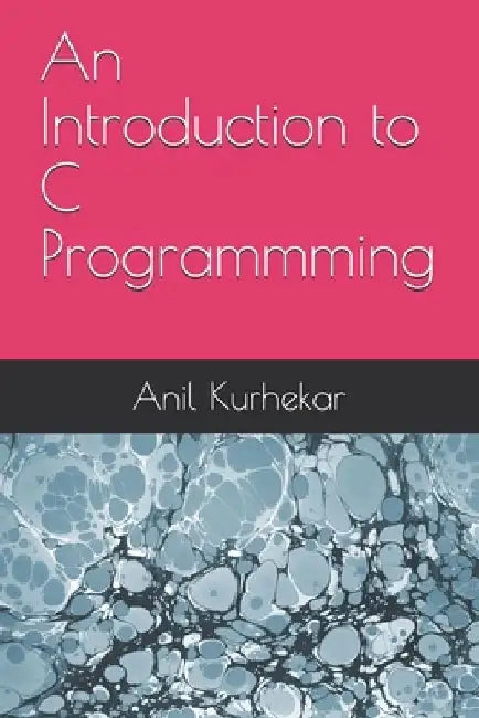 An Introduction to C Programmming by Anil Sudhakar Kurhekar