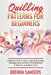 Quilling Patterns For Beginners: A Complete Guide To Quickly Learn Paper Quilling Techniques With Illustrated Pattern Designs To Create All Your Proje by Brenda Sanders
