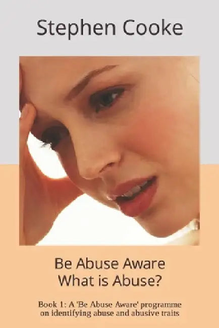 What is Abuse?: A Break the Silence program on identifying coercive and controlling behaviour by Stephen C. Cooke