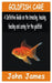 Goldfish Care: A Definitive guide on the breeding, housing, feeding and caring for the Goldfish by James, John
