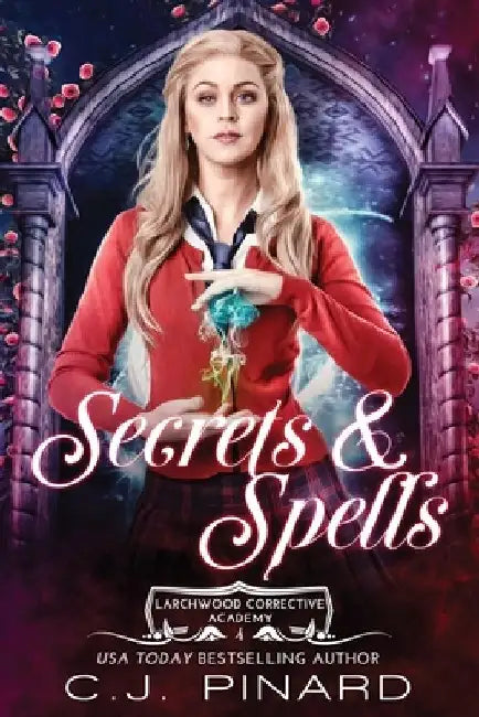 Secrets & Spells: A Reverse Harem Academy Paranormal Romance by C. J. Pinard